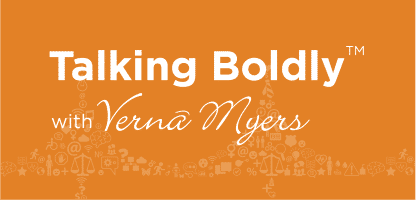 Talking Boldly™ with Vernā Myers